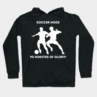 Soccer Mode: 90 Minutes of Glory! Hoodie